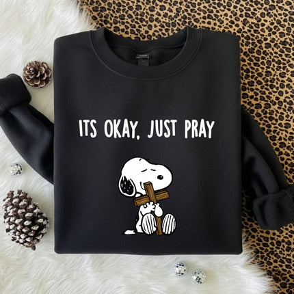 It's Okay Just Pray Sweatshirt