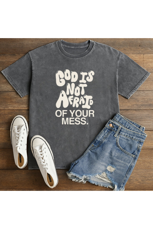 God Is Not Afraid Of Your Mess Christian T-Shirt