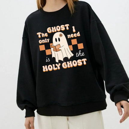 The Ghost I Only Need Is the Holy Ghost Sweatshirt