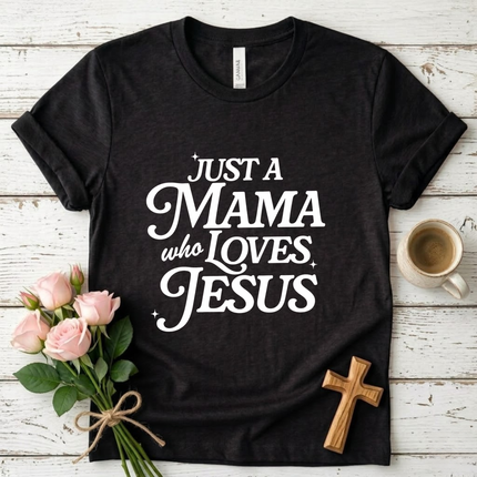 Just A Mama Who Loves Jesus T-Shirt