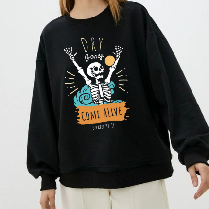 Dry Bones Come Alive Sweatshirt