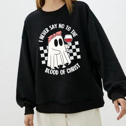 I Never Say No to the Blood of Christ Sweatshirt