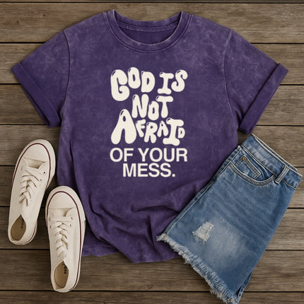 God Is Not Afraid Of Your Mess Christian T-Shirt