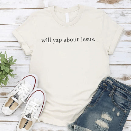 Comfort Colors Will Yap About Jesus. T-shirt