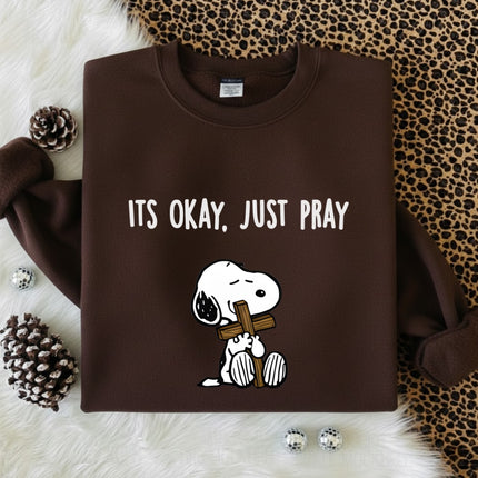 It's Okay Just Pray Sweatshirt