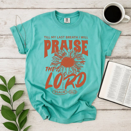 Comfort Colors Till My Last Breath I Will Praise The Lord T-Shirt