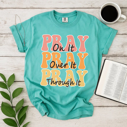 Comfort Color Pray on it Pray over it Pray through it T-shirt