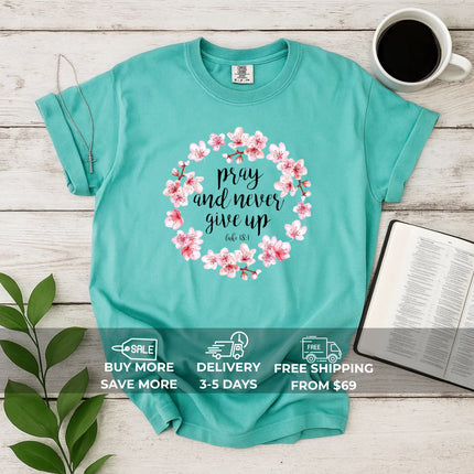 Comfort Color Pray and Never Give Up T-shirt