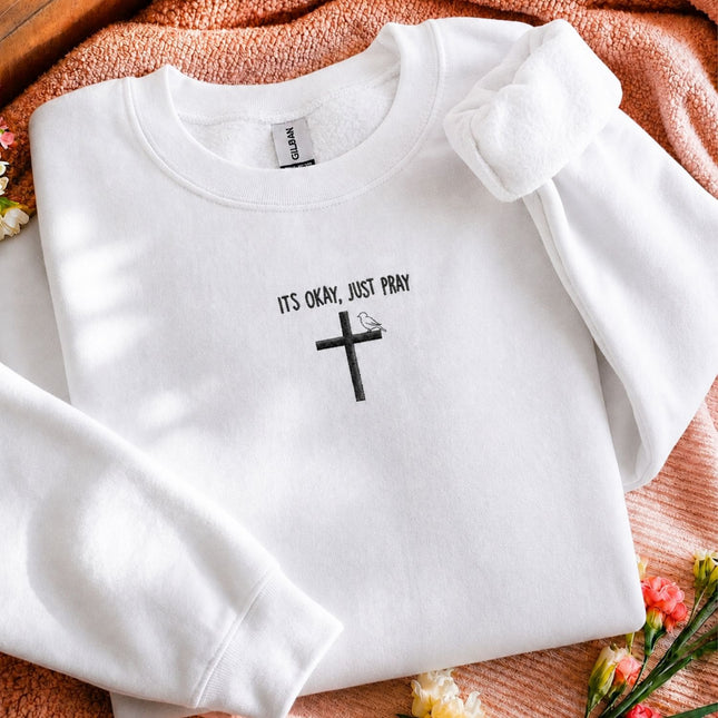 It's Okay Just Pray Embroidered Sweatshirt