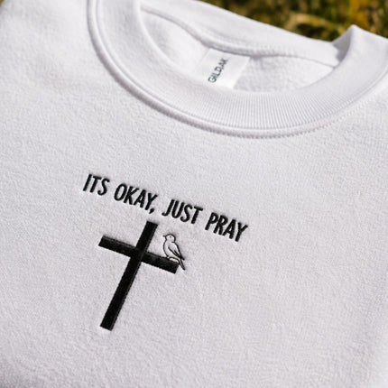 It's Okay Just Pray Embroidered Sweatshirt