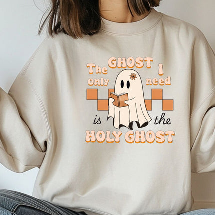 The Ghost I Only Need Is the Holy Ghost Sweatshirt