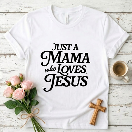 Just A Mama Who Loves Jesus T-Shirt