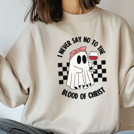 I Never Say No to the Blood of Christ Sweatshirt
