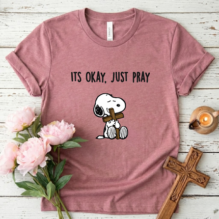 Its Okay Just Pray T-Shirt