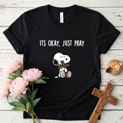 Its Okay Just Pray T-Shirt