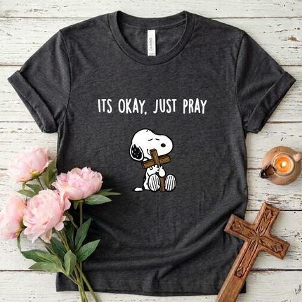Its Okay Just Pray T-Shirt