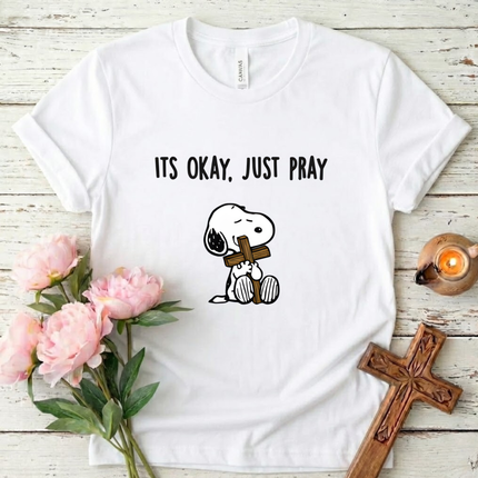 Its Okay Just Pray T-Shirt