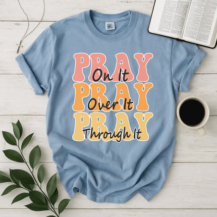 Comfort Color Pray on it Pray over it Pray through it T-shirt