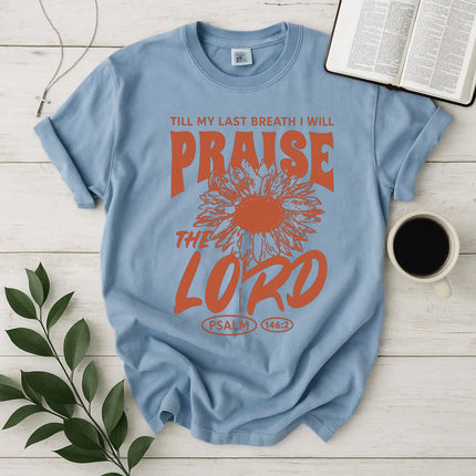 Comfort Colors Till My Last Breath I Will Praise The Lord T-Shirt