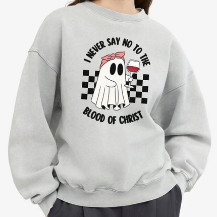 I Never Say No to the Blood of Christ Sweatshirt