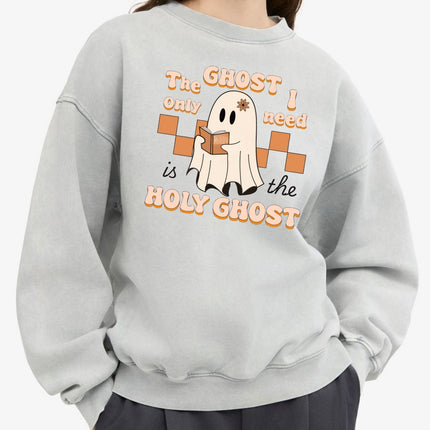 The Ghost I Only Need Is the Holy Ghost Sweatshirt
