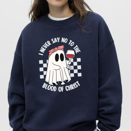 I Never Say No to the Blood of Christ Sweatshirt