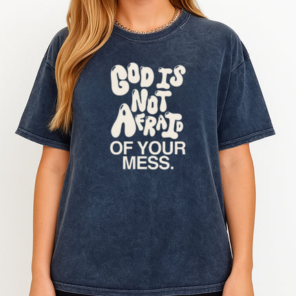 God Is Not Afraid Of Your Mess Christian T-Shirt