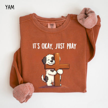 Comfort Colors It's Okay Just Pray Sweatshirt