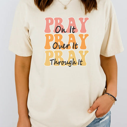 Comfort Color Pray on it Pray over it Pray through it T-shirt