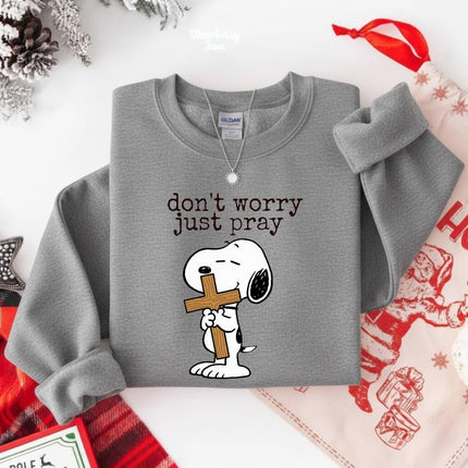 Don't worry Just pray Sweatshirt