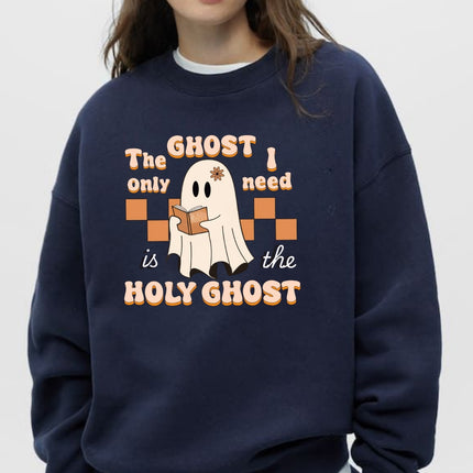 The Ghost I Only Need Is the Holy Ghost Sweatshirt
