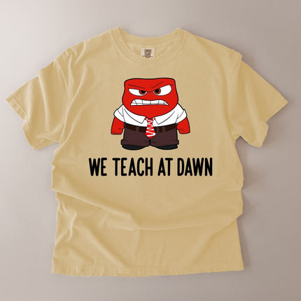 Comfort Colors We Teach At Dawn Funny Teacher T-Shirt