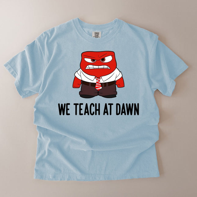 Comfort Colors We Teach At Dawn Funny Teacher T-Shirt