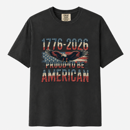 Comfort Colors 1776-2026 Proud To Be American T-Shirt