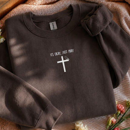It's Okay Just Pray Embroidered Sweatshirt