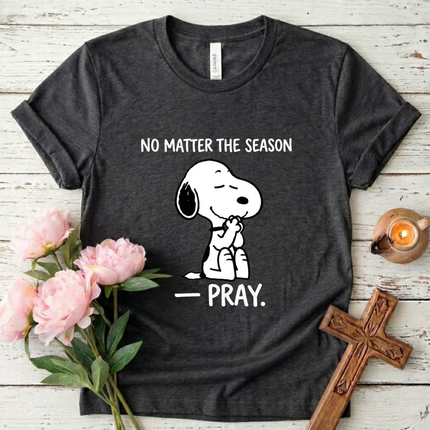 Pray no matter the season T-Shirt