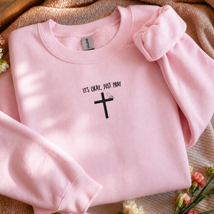 It's Okay Just Pray Embroidered Sweatshirt