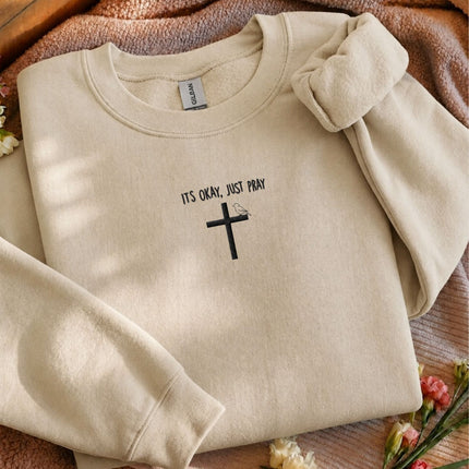 It's Okay Just Pray Embroidered Sweatshirt