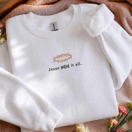Jesus Paid It All Embroidered Sweatshirt